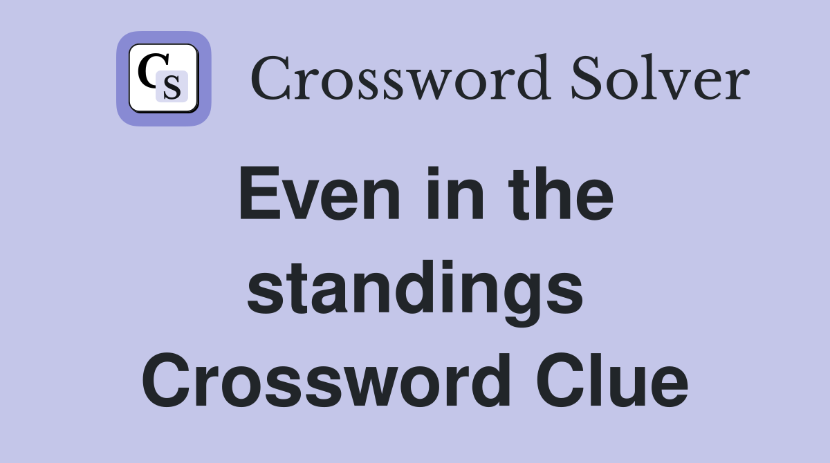 Even in the standings Crossword Clue