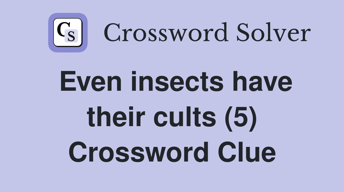 Even insects have their cults (5) Crossword Clue