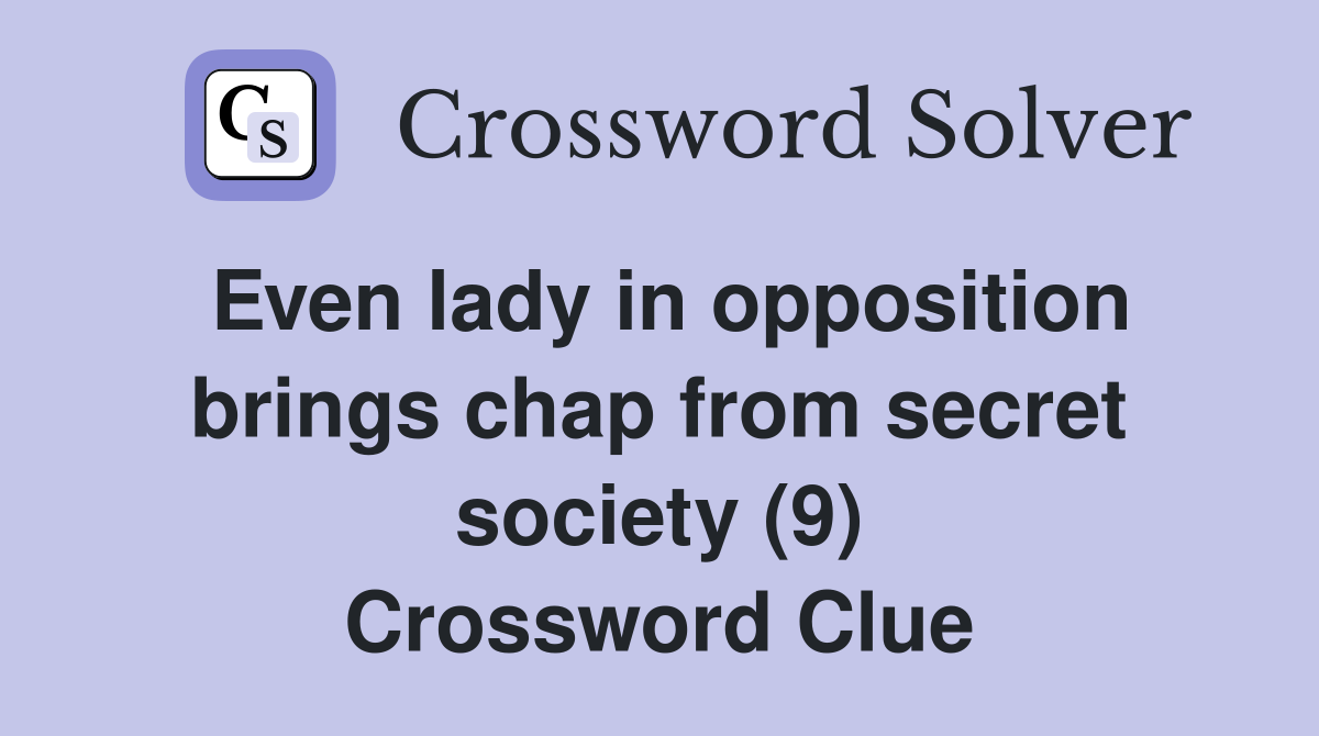 Even lady in opposition brings chap from secret society (9) Crossword Clue