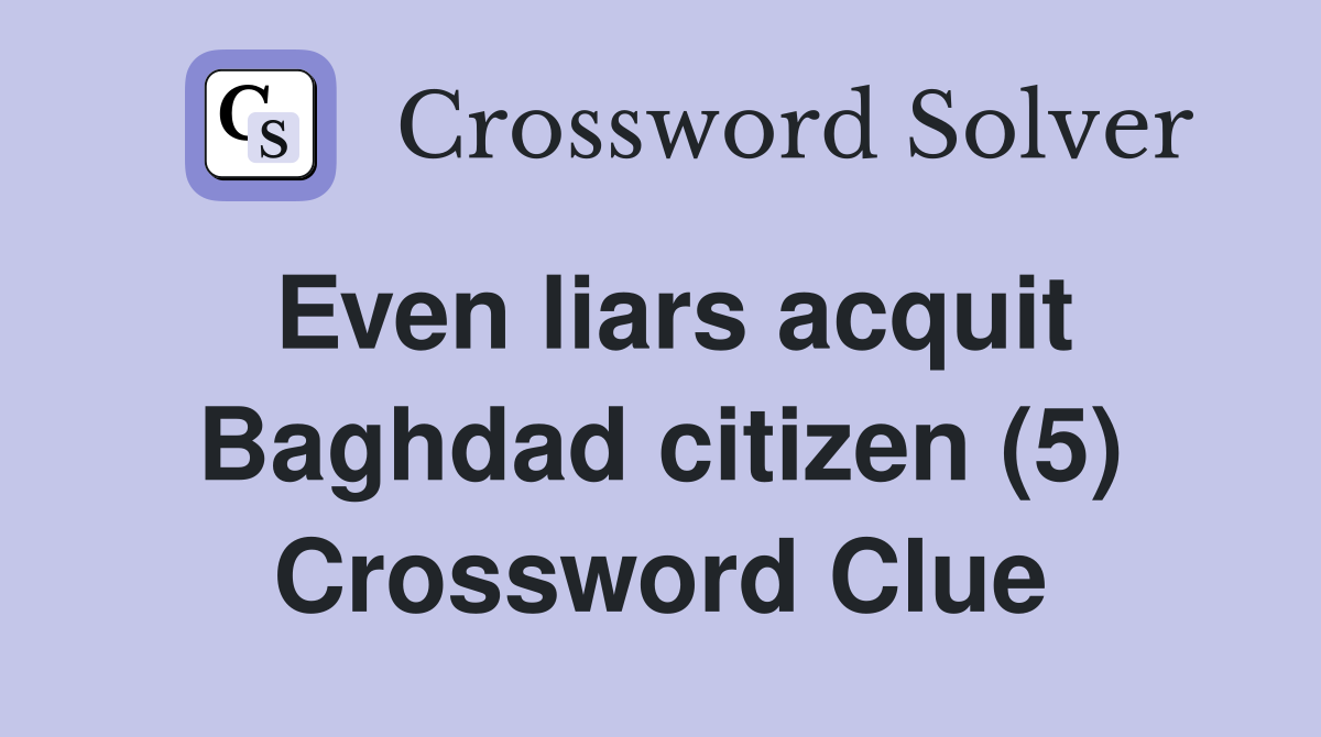 Even liars acquit Baghdad citizen (5) Crossword Clue