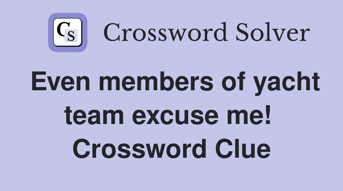 Even members of yacht team excuse me!  Crossword Clue