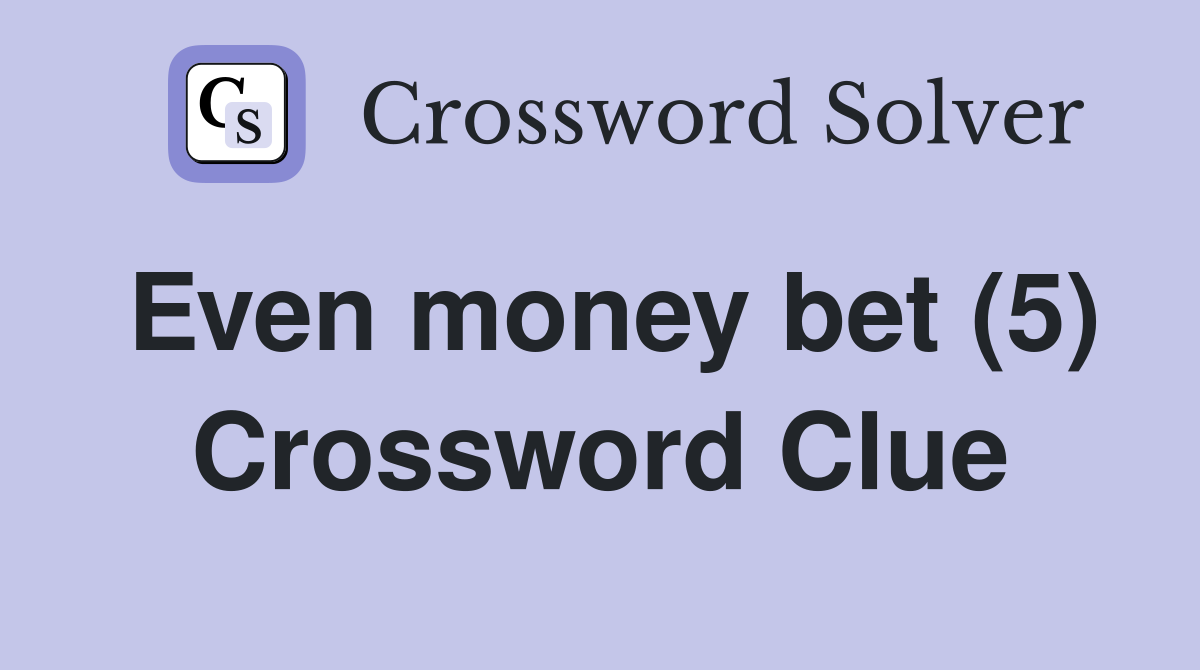 Even money bet (5) Crossword Clue
