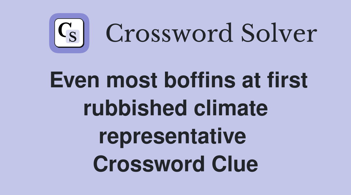 Even most boffins at first rubbished climate representative  Crossword Clue