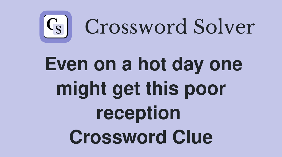 Even on a hot day one might get this poor reception  Crossword Clue