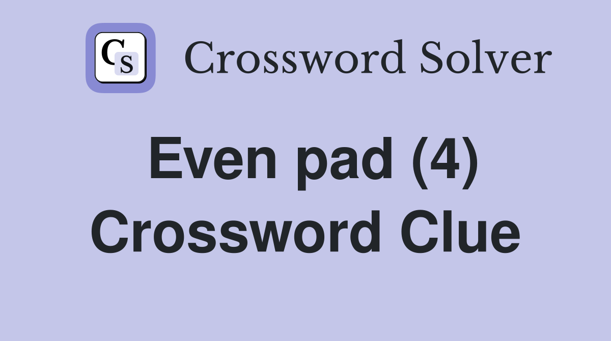 Even pad (4) Crossword Clue