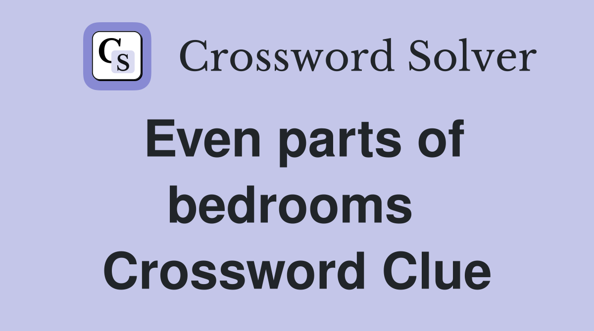 Even parts of bedrooms  Crossword Clue