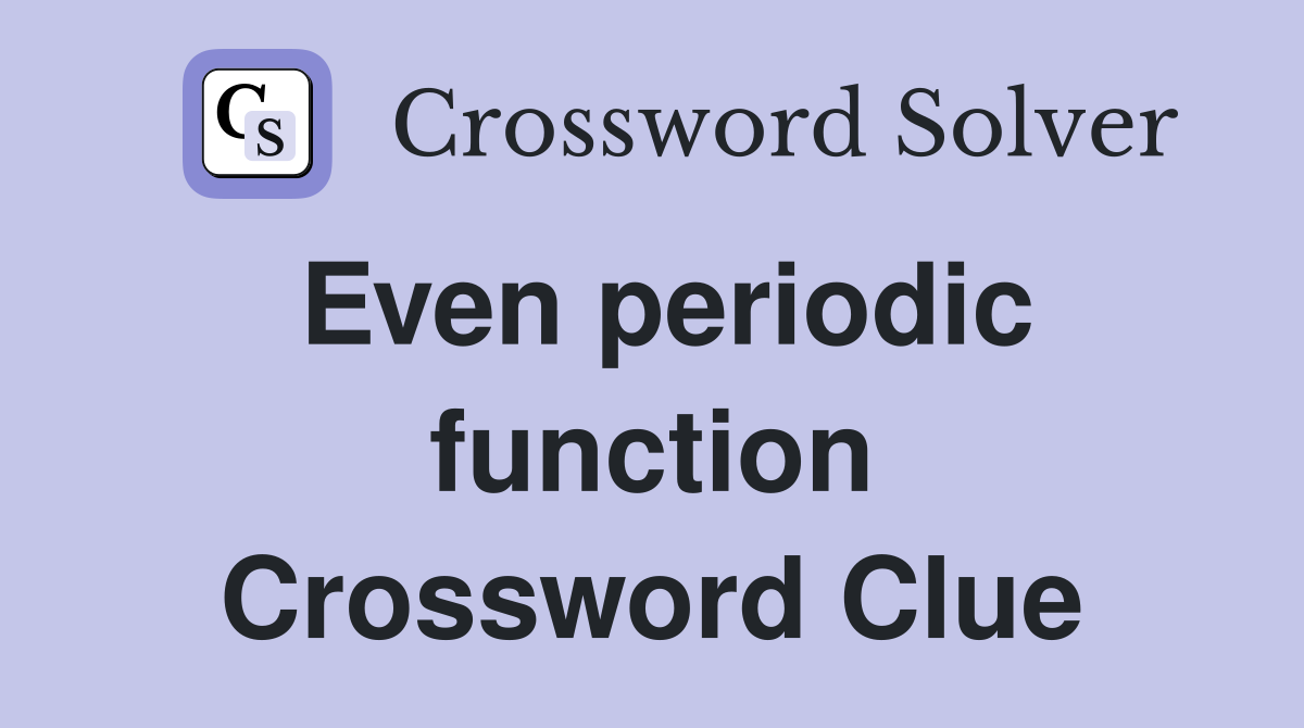 Even periodic function Crossword Clue