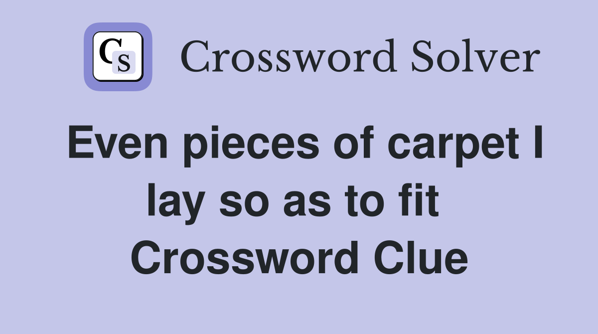 Even pieces of carpet I lay so as to fit  Crossword Clue