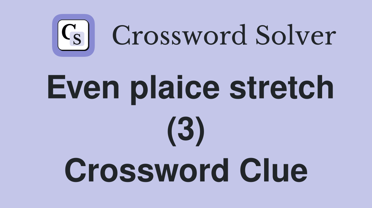 Even plaice stretch (3) Crossword Clue