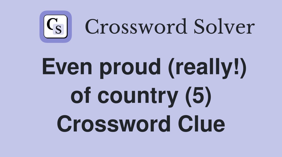 Even proud (really!) of country (5) Crossword Clue
