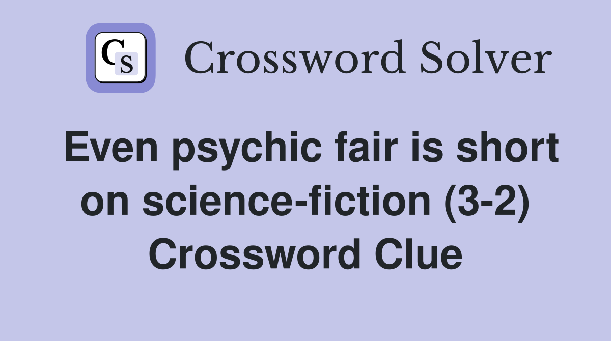 Even psychic fair is short on science-fiction (3-2) Crossword Clue