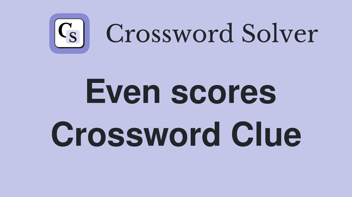 Even scores Crossword Clue