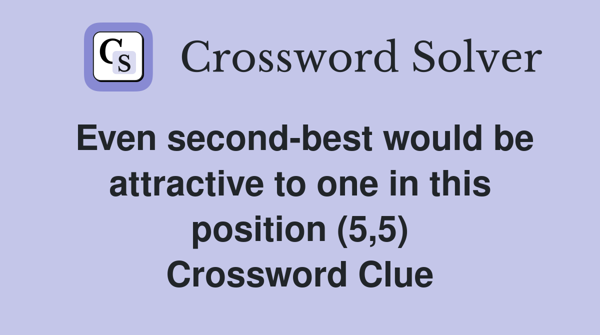 Even second-best would be attractive to one in this position (5,5) Crossword Clue