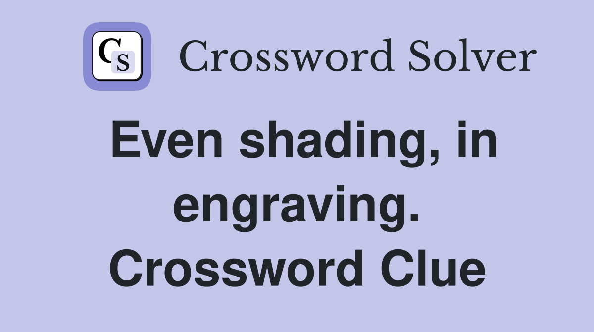 Even shading, in engraving. Crossword Clue