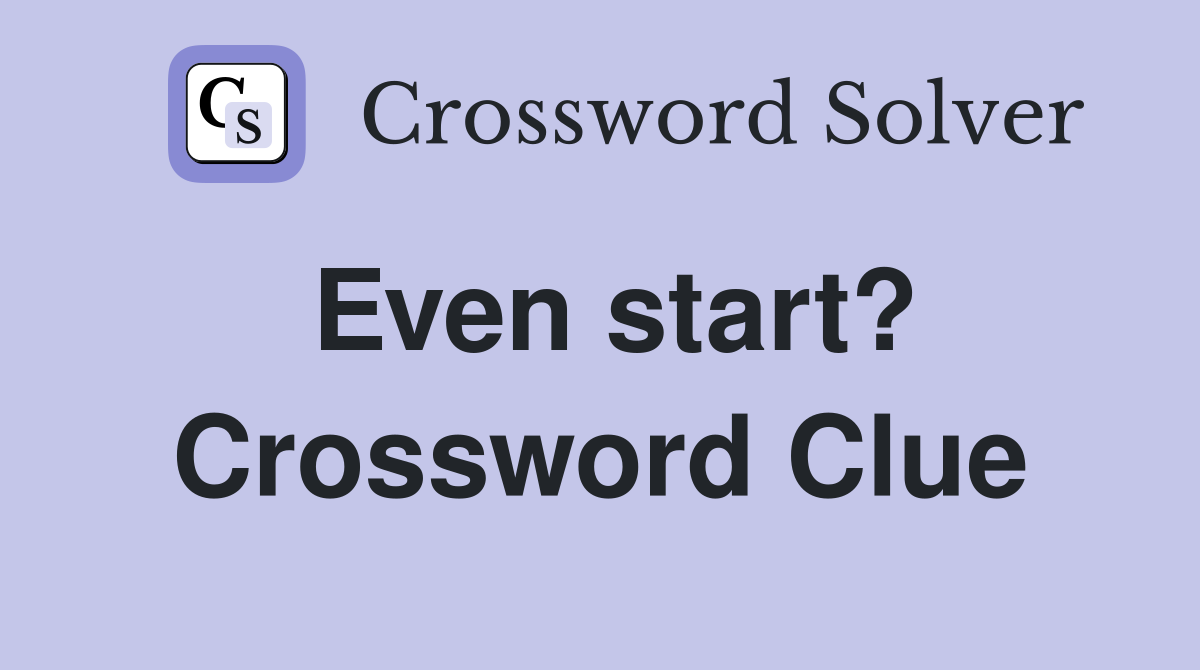 Even start? Crossword Clue