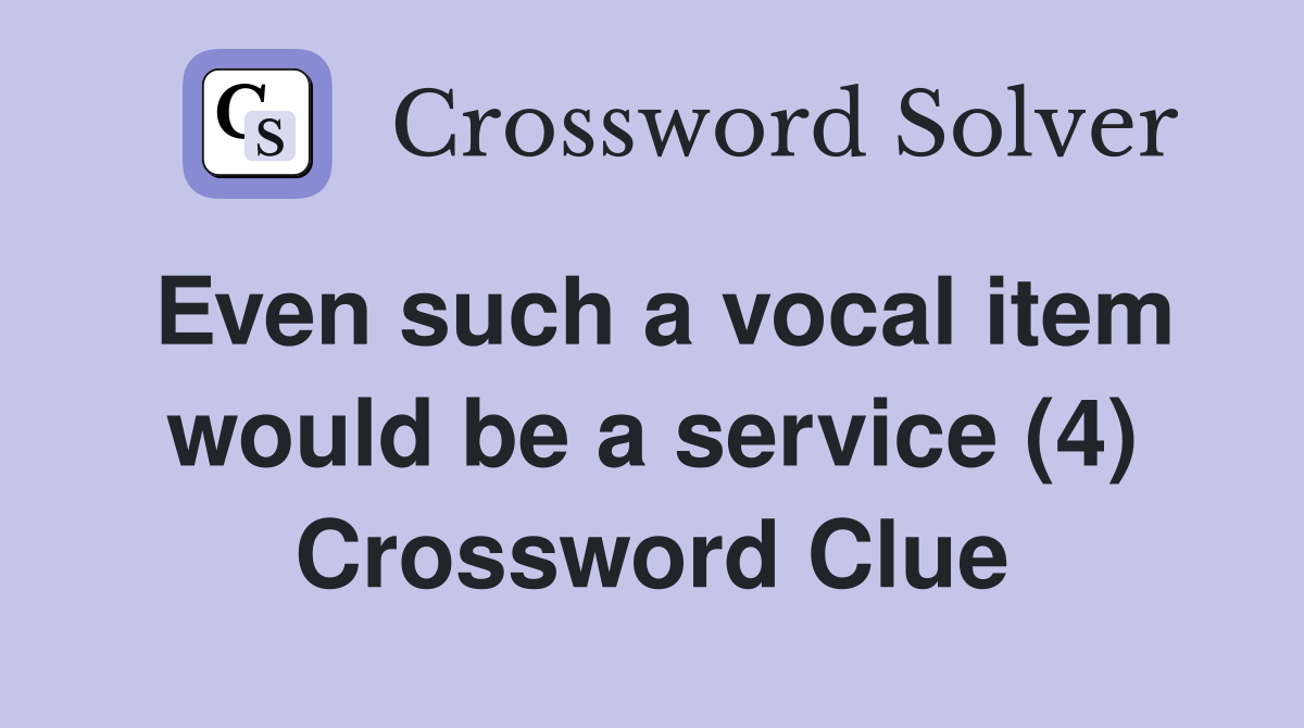 Even such a vocal item would be a service (4) Crossword Clue