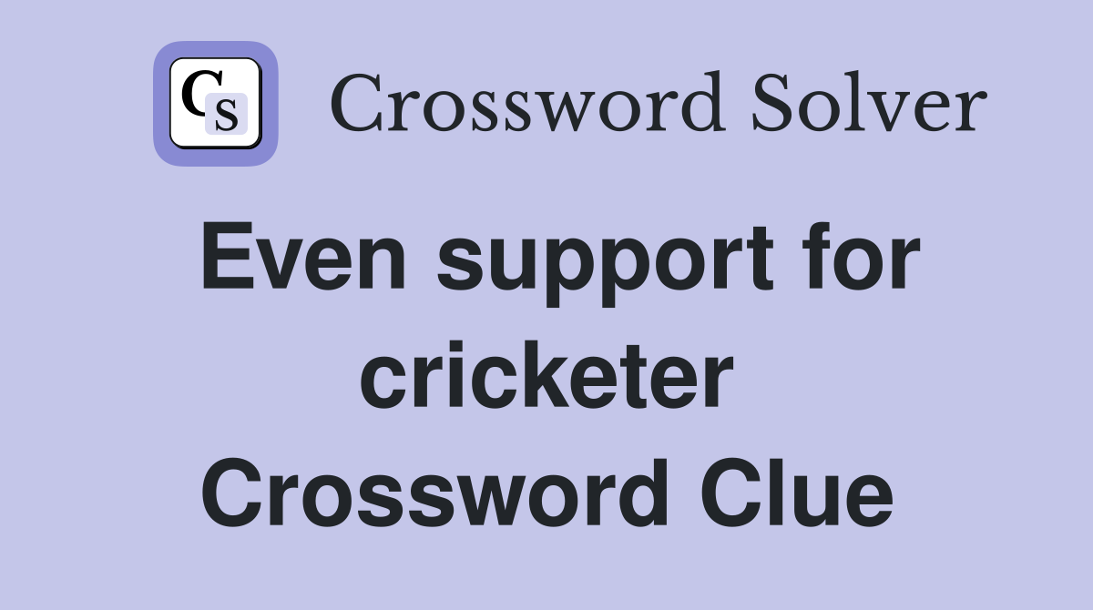 Even support for cricketer Crossword Clue