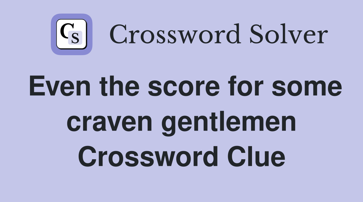 Even the score for some craven gentlemen Crossword Clue
