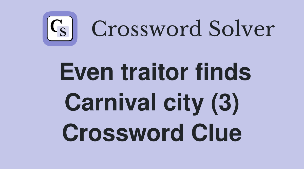 Even traitor finds Carnival city (3) Crossword Clue