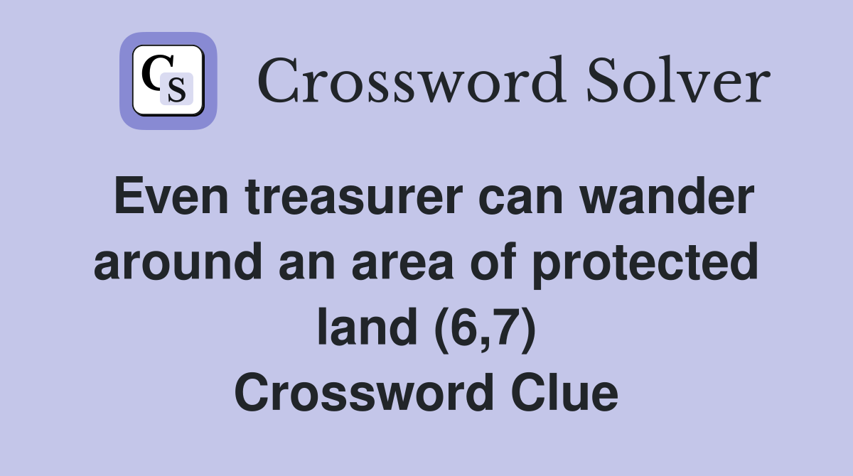 Even treasurer can wander around an area of protected land (6,7) Crossword Clue