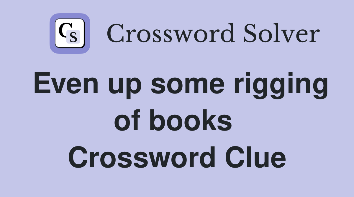 Even up some rigging of books  Crossword Clue