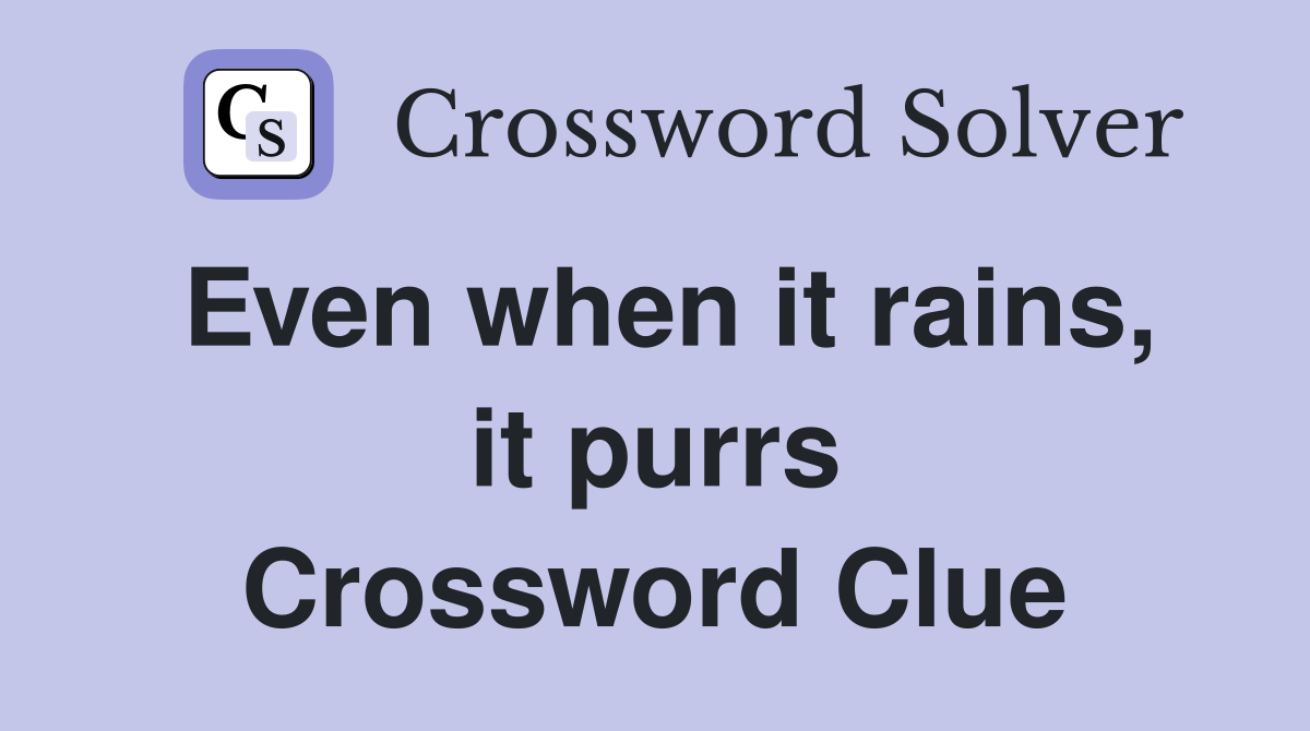 Even when it rains, it purrs Crossword Clue