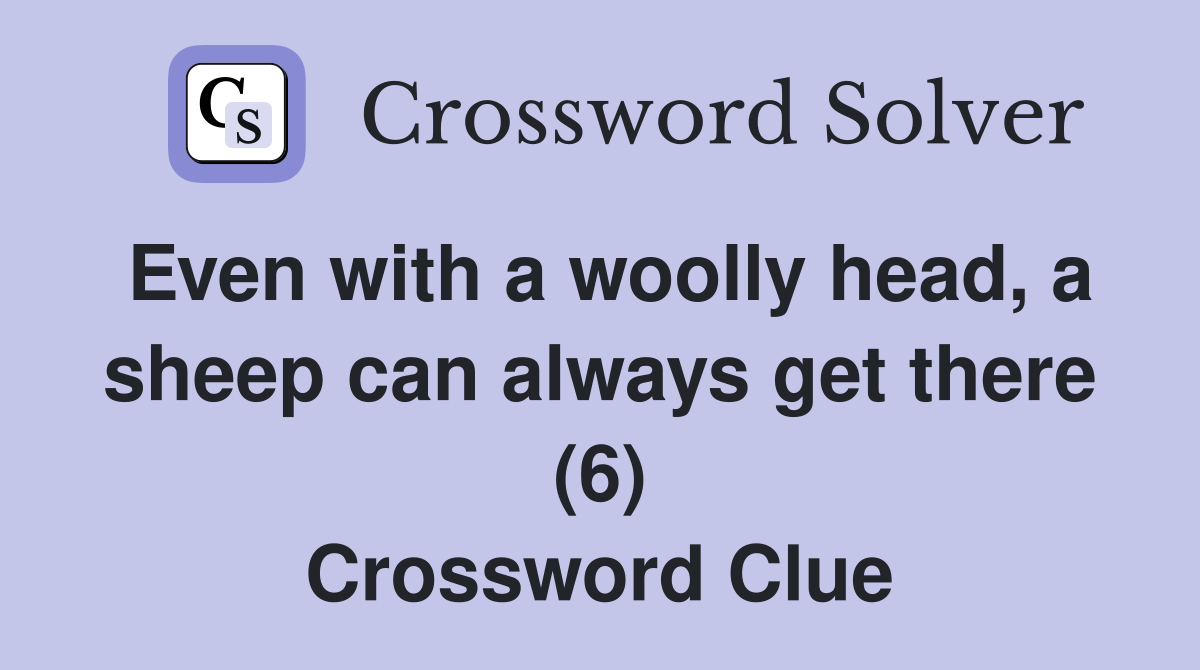 Even with a woolly head, a sheep can always get there (6) Crossword Clue