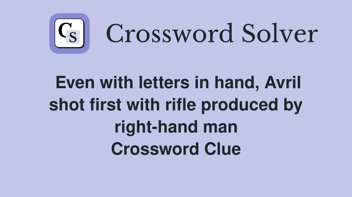 Even with letters in hand, Avril shot first with rifle produced by right-hand man Crossword Clue