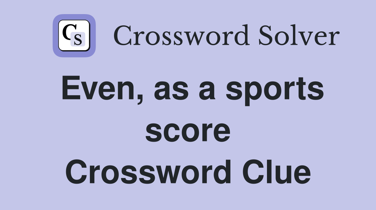 Even, as a sports score Crossword Clue