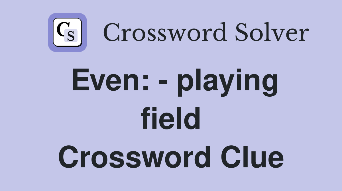 Even: - playing field Crossword Clue