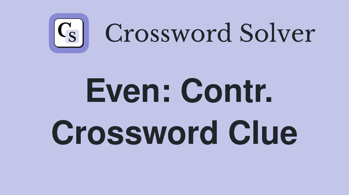 Even: Contr. Crossword Clue