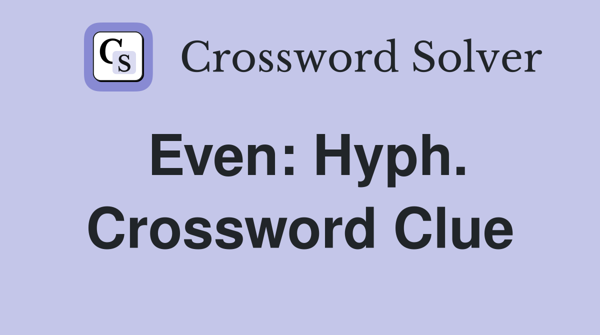 Even: Hyph. Crossword Clue