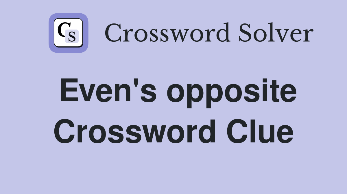 Even's opposite Crossword Clue