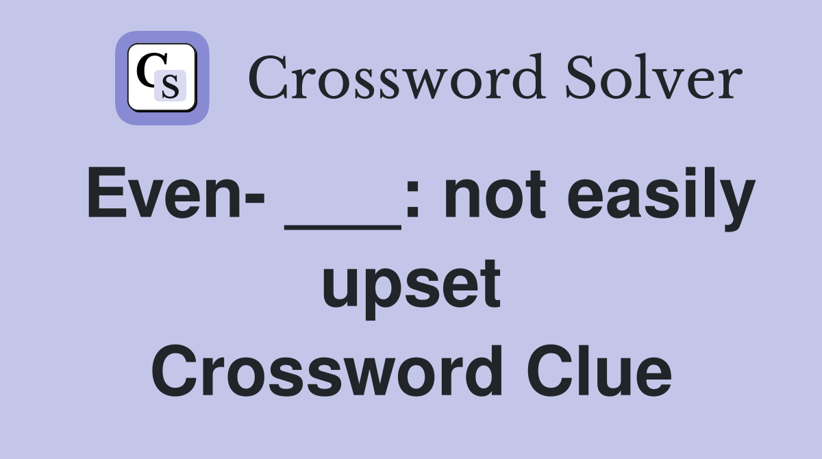 Even- ___: not easily upset Crossword Clue