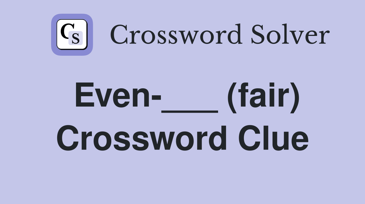 Even-___ (fair) Crossword Clue