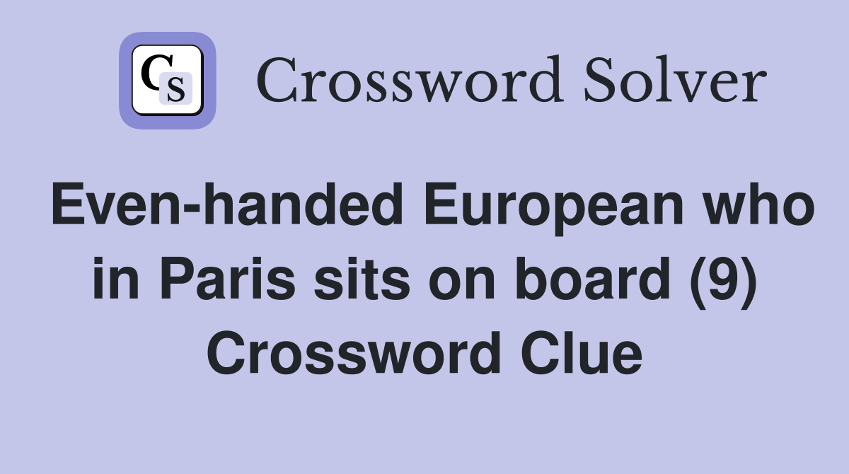 Even-handed European who in Paris sits on board (9) Crossword Clue