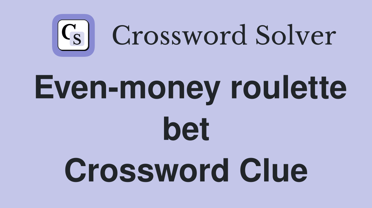 Even-money roulette bet Crossword Clue