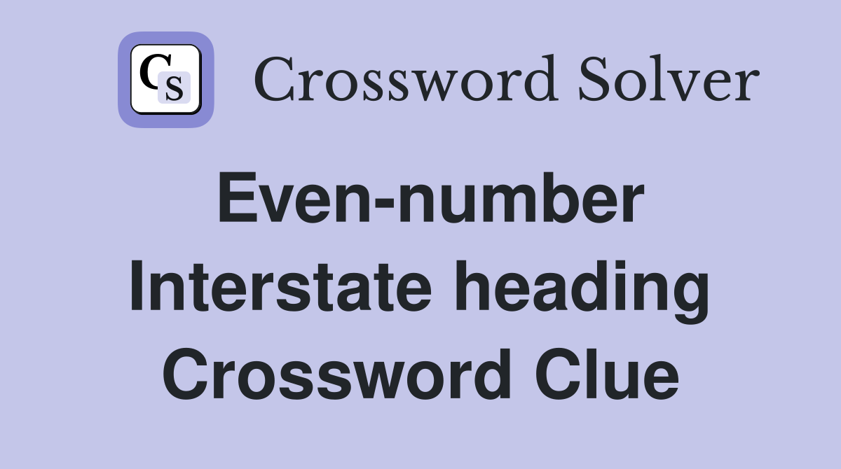 Even-number Interstate heading Crossword Clue