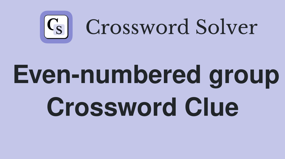 Even-numbered group Crossword Clue