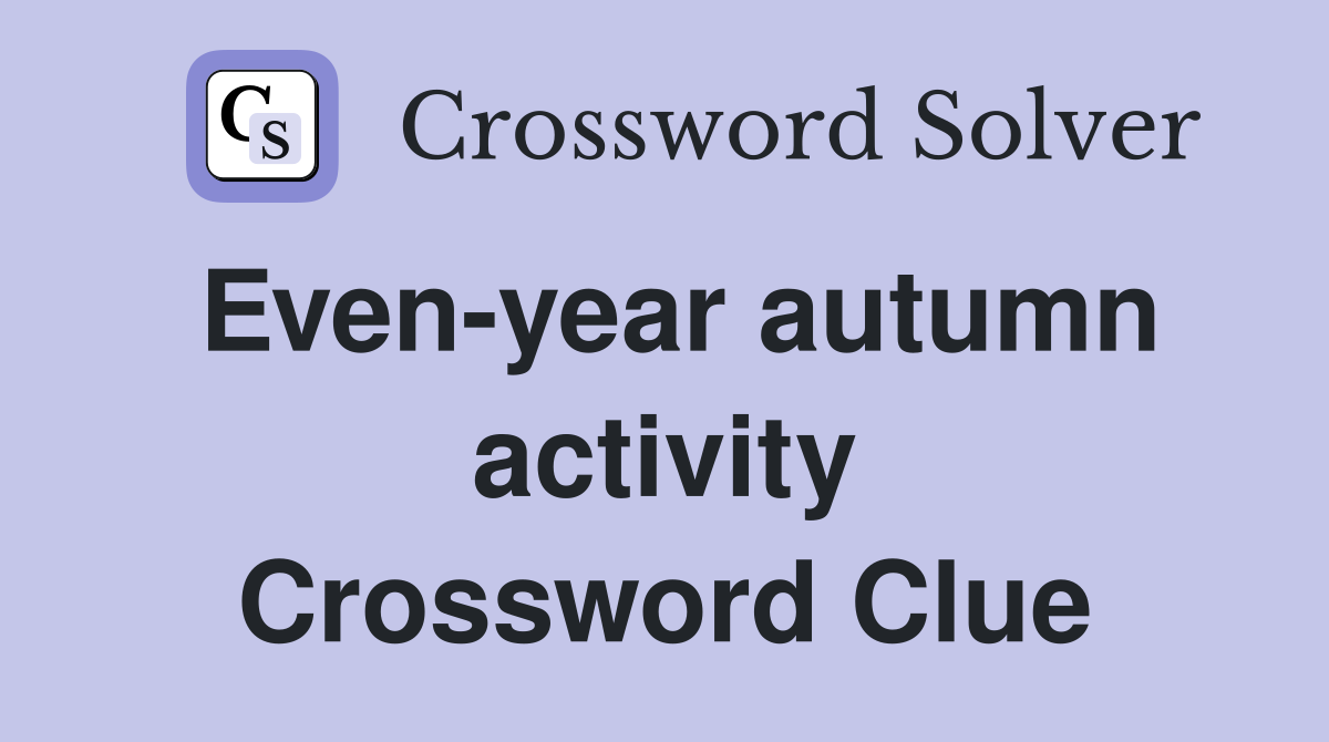 Even-year autumn activity Crossword Clue