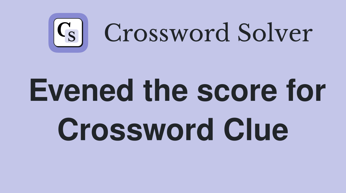 Evened the score for Crossword Clue