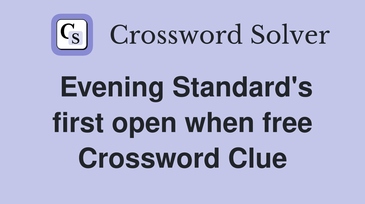 Evening Standard's first open when free Crossword Clue
