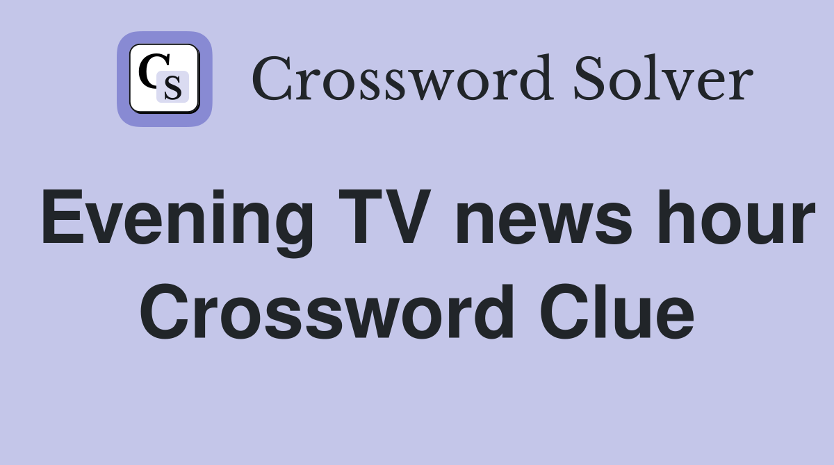 Evening TV news hour Crossword Clue