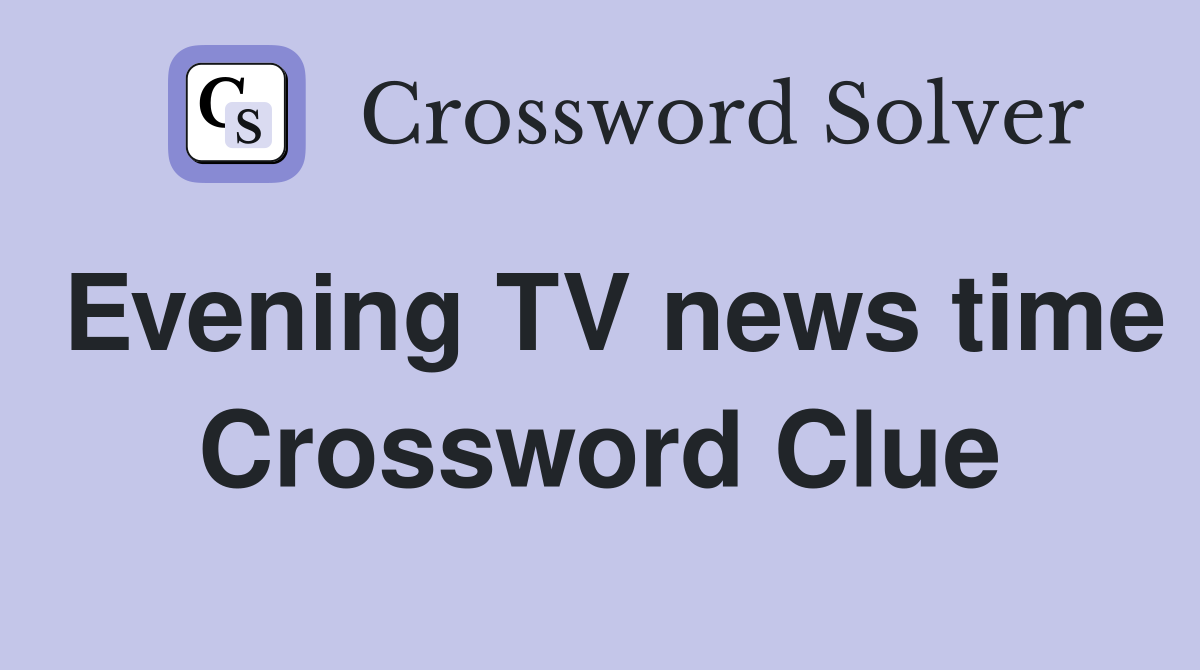 Evening TV news time Crossword Clue
