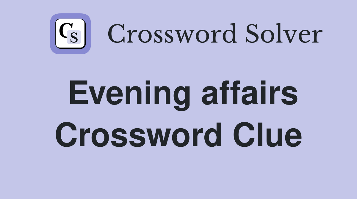 Evening affairs Crossword Clue