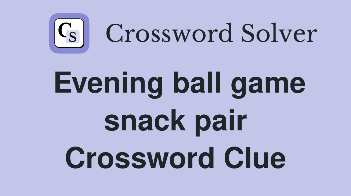 Evening ball game snack pair Crossword Clue