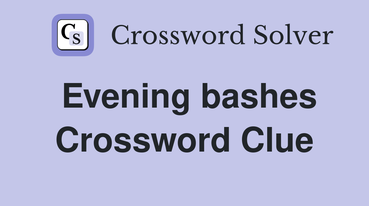 Evening bashes Crossword Clue