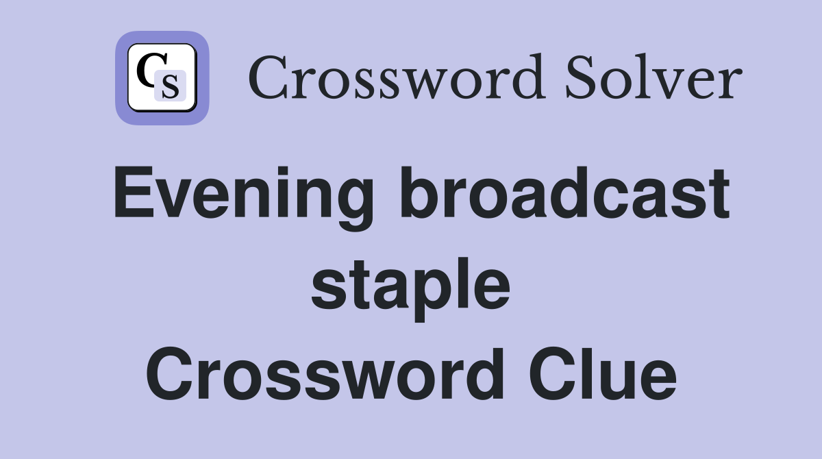 Evening broadcast staple Crossword Clue
