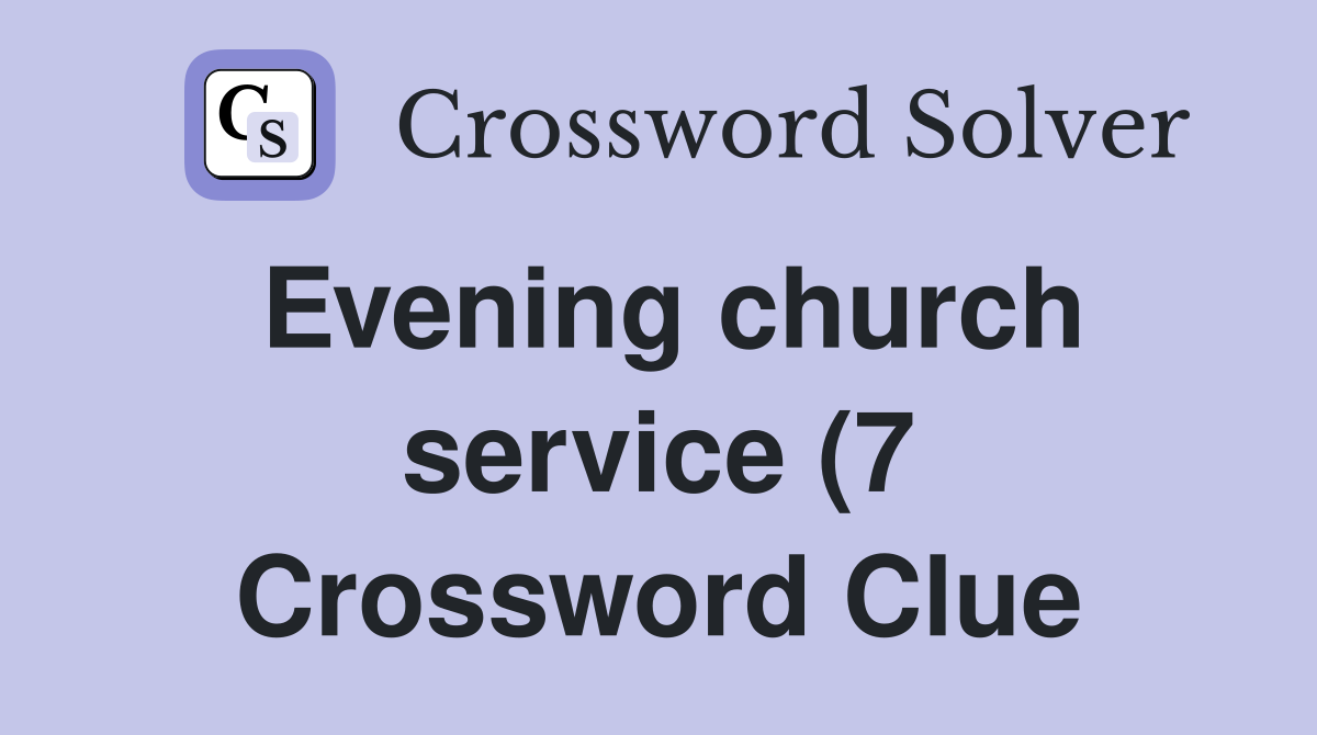Evening church service (7) Crossword Clue Answers Crossword Solver Evening church service (7) Crossword Clue Answers Crossword Solver