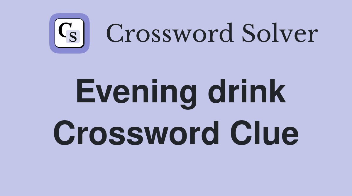 Evening drink Crossword Clue